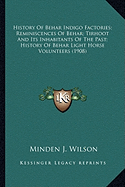 History Of Behar Indigo Factories; Reminiscences Of Behar; Tirhoot And Its Inhabitants Of The Past; History Of Behar Light Horse Volunteers (1908)