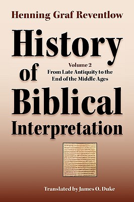 History of Biblical Interpretation, Vol. 2: From Late Antiquity to the End of the Middle Ages - Reventlow, Henning Graf, and Duke, James O (Translated by)