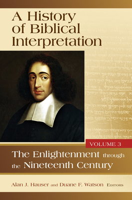 History of Biblical Interpretation, Volume 3: The Enlightenment Through the Nineteenth Century - Hauser, Alan J (Editor), and Watson, Duane F (Editor)