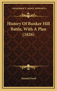 History of Bunker Hill Battle, with a Plan (1826)