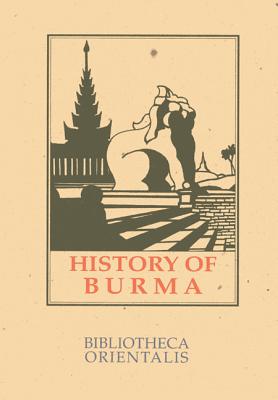 History of Burma: Including Burma Proper, Pegu, Taungu, Tenasserim and Arakan - Phayre, Arthur P