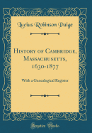History of Cambridge, Massachusetts, 1630-1877: With a Genealogical Register (Classic Reprint)