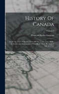 History Of Canada: From The Time Of Its Discovery Till The Union Year. 1840 - 1. Transl. And Accompanied With Illustr. Notes By Andrew Bell. In 3 Vol; Volume 3