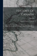 History Of Canada: From The Time Of Its Discovery Till The Union Year. 1840 - 1. Transl. And Accompanied With Illustr. Notes By Andrew Bell. In 3 Vol; Volume 3