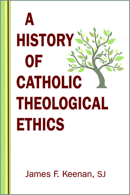 History of Catholic Theological Ethics - Keenan, James F