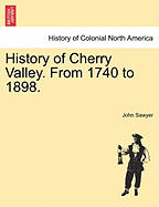 History of Cherry Valley. from 1740 to 1898. - Sawyer, John