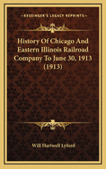 History of Chicago and Eastern Illinois Railroad Company to June 30, 1913 (1913)