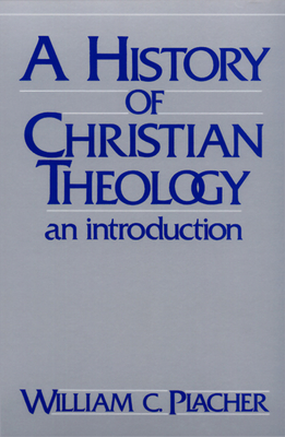 History of Christian Theology: An Introduction - Placher, William C