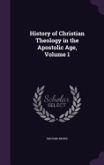 History of Christian Theology in the Apostolic Age, Volume 1