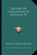 History Of Civilization In England V2