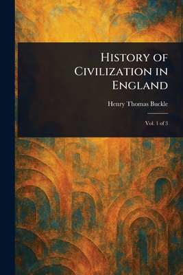 History of Civilization in England - Buckle, Henry Thomas