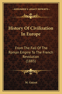 History Of Civilization In Europe: From The Fall Of The Roman Empire To The French Revolution (1885)
