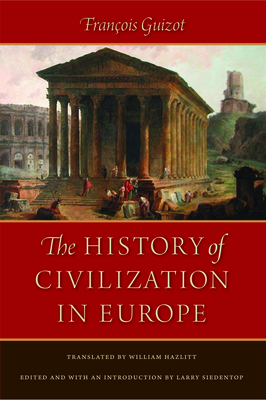 History of Civilization in Europe - Guizot, Franois, and Hazlitt, William (Translated by), and Siedentop, Larry (Editor)