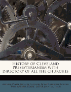 History of Cleveland Presbyterianism with Directory of All the Churches