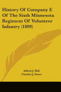 History Of Company E Of The Sixth Minnesota Regiment Of Volunteer Infantry (1899)