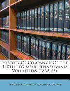 History of Company K of the 140th Regiment Pennsylvania Volunteers (1862-'65).
