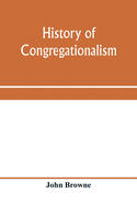 History of Congregationalism and memorials of the churches in Norfolk and Suffolk