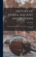 History of Corea, Ancient and Modern: With Description of Manners and Customs, Language and Geography