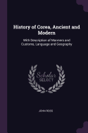 History of Corea, Ancient and Modern: With Description of Manners and Customs, Language and Geography