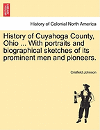 History of Cuyahoga County, Ohio ... With portraits and biographical sketches of its prominent men and pioneers. - Johnson, Crisfield