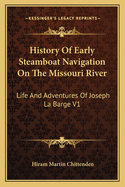 History of Early Steamboat Navigation on the Missouri River: Life and Adventures of Joseph La Barge