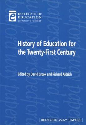 History of Education for the Twenty-First Century - Crook, David (Editor), and Aldrich, Richard (Editor)