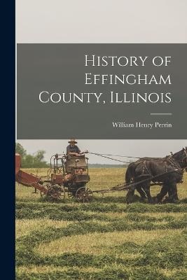 History of Effingham County, Illinois - Perrin, William Henry