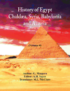 History Of Egypt, Chalda, Syria, Babylonia, And Assyria In The Light Of Recent Discovery: (Volume 6)