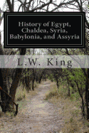 History of Egypt, Chaldea, Syria, Babylonia, and Assyria: In The Light of Recent Discovery - Hall, H R, and King, L W