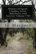 History of Egypt, Chaldea, Syria, Babylonia, and Assyria: Volume VIII