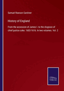 History of England: From the accession of James I. to the disgrace of chief justice coke. 1603-1616. In two volumes. Vol. 2