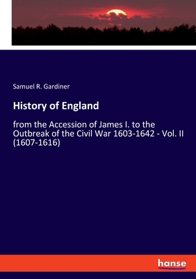 History of England: from the Accession of James I. to the Outbreak of the Civil War 1603-1642 - Vol. II (1607-1616) - Gardiner, Samuel R