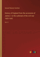 History of England from the accession of James I. to the outbreak of the civil war 1603-1642: Vol. X