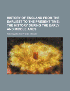 History of England from the Earliest to the Present Time; The History During the Early and Middle Ages