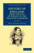 History of England from the Fall of Wolsey to the Death of Elizabeth