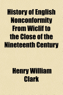 History of English Nonconformity from Wiclif to the Close of the Nineteenth Century