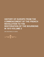 History of Europe from the Commencement of the French Revolution to the Restoration of the Bourbons in 1815, Vol. 11 (Classic Reprint)