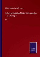 History of European Morals from Augustus to Charlemagne: Vol. II
