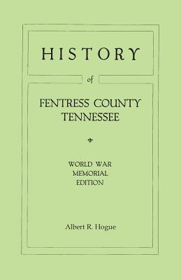 History of Fentress County, Tennessee. the Old Home of Mark Twain's Ancestors. World War Memorial Edition, 1920 - Hogue, Albert R