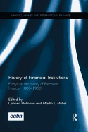 History of Financial Institutions: Essays on the History of European Finance, 1800-1950