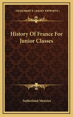 History of France for Junior Classes - Menzies, Sutherland