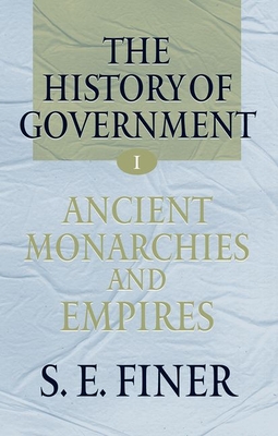 History of Government from the Earliest Times - Finer, and Finer, Samuel E, and Finer, S E