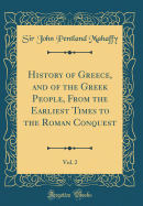 History of Greece, and of the Greek People, from the Earliest Times to the Roman Conquest, Vol. 2 (Classic Reprint)