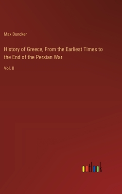 History of Greece, From the Earliest Times to the End of the Persian War: Vol. II - Duncker, Max