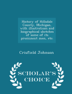 History of Hillsdale County, Michigan, with illustrations and biographical sketches of some of its prominent men, etc. - Scholar's Choice Edition