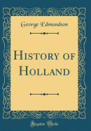 History of Holland (Classic Reprint)