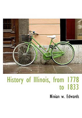 History of Illinois, from 1778 to 1833 - Edwards, Ninian W