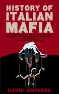 History of Italian Mafia: The definitive guide to discover the origin, development, and spread of Sicilian Mafia and affiliate in Italy and the world. From 1800 up to the present day.