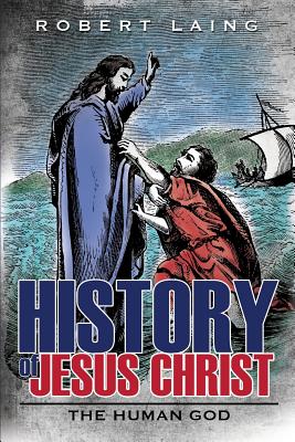 History of Jesus Christ - Laing, Robert