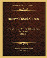 History Of Jewish Coinage: And Of Money In The Old And New Testament (1864)